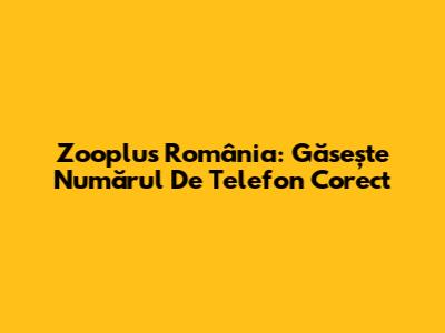 Zooplus România: Găsește Numărul De Telefon Corect