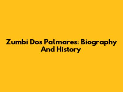 Zumbi Dos Palmares: Biography And History
