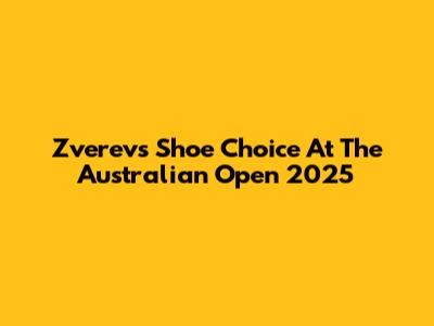 Zverev's Shoe Choice At The Australian Open 2025