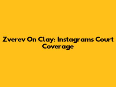Zverev On Clay: Instagram's Court Coverage