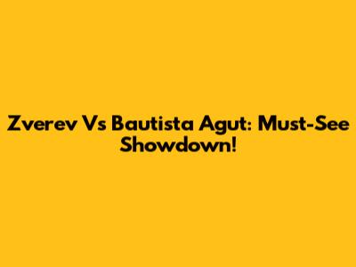 Zverev Vs Bautista Agut: Must-See Showdown!