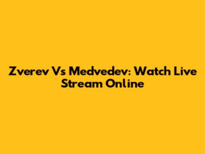 Zverev Vs Medvedev: Watch Live Stream Online